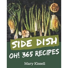 Oh! 365 Side Dish Recipes: A Timeless Side Dish Cookbook Paperback, Independently Published, English, 9798580040196