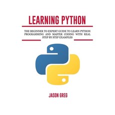 Learning Python: The Beginner to Expert Guide to Learn Python Programming and Master Coding with Rea... Paperback, Independently Published, English, 9781687769794