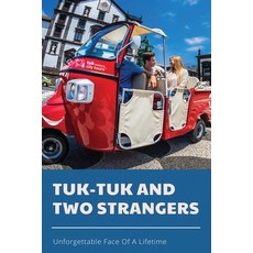 Tuk-Tuk And Two Strangers: Unforgettable Face Of A Lifetime: India Travel Stories Paperback, Independently Published, English, 9798713591229