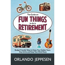 (영문도서) The Guide on Fun Things to do in Retirement: Budget-Friendly Ways to Enjoy Your... Paperback, Up Itchen Books, English, 9781068523809