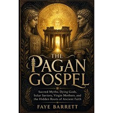 (英文圖書)The Pagan Gospel: Sacred Myths Dying Gods Solar Saviors Virgin Mothers and t... 平裝版, Independently Published, 英文