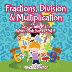 Fractions Division & Multiplication - 2nd Grade Math Workbook Series Vol 3 Paperback, Baby Professor, English, 9781683055358