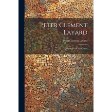 (영문도서) Peter Clement Layard: Extracts From his Letters Paperback, Legare Street Press, English, 9781022049154
