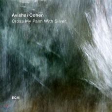 [CD] Avishai Cohen (아비샤이 코헨) - Cross My Palm With Silver