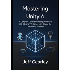 (英文圖書)Mastering Unity 6: A Complete Guide to Creating Immersive 2D 3D and VR Games w... 平裝版, Independently Published, 英文