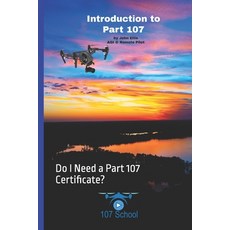 (영문도서) Introduction to Part 107: Do I Need a Part 107 Certificate? Paperback, Independently Published, English, 9798336100716