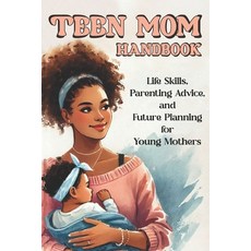 (영문도서) Teen Mom Handbook: Life Skills Parenting Advice and Future Planning for Young... Paperback, Independently Published, English, 9798305004328