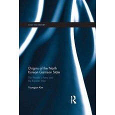 Origins of the North Korean Garrison State: The People's Army and the Korean War Paperback, Routledge, English, 9780367188139