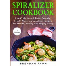 (영문도서) Spiralizer Cookbook: Low-Carb Keto & Paleo Friendly Mouth-Watering Spiralizer Recipes for H... Paperback, Independently Published, English, 9781091330047