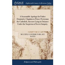 (영문도서) A Seasonable Apology for Father Dominick Chaplain to Prince Prettyman the Catholick but now... Hardcover, Gale Ecco, Print Editions, English, 9781385038550