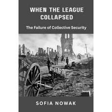 (영문도서)When the League Collapsed: The Failure of Collective Security Paperback, Vij Books, English, 9789390349760