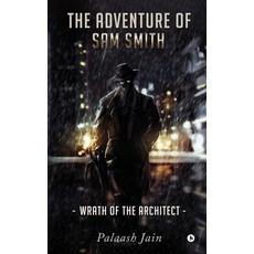 (영문도서) The Adventure of Sam Smith: Wrath of The Architect Paperback, Notion Press, English, 9798895448175