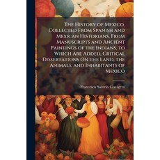 (영문도서)The History of Mexico Collected From Spanish and Mexican Historians From Manus... Paperback, Hutson Street Press, English, 9781023858014