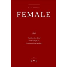 (영문도서)FEMALE and the MASCULANE TRIAD: FEMALE - The Masculine Triad and Her Fight for F... Paperback, Eve, English, 9798994326817