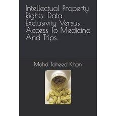 (영문도서) Intellectual Property Rights: Data Exclusivity Versus Access To Medicine And Trips. Paperback, Independently Published, English, 9798396682061