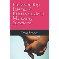 (영문도서) Understanding Eczema: A Patient's Guide to Managing Symptoms Paperback, Independently Published, English, 9798340146489