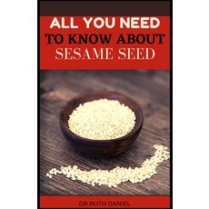(영문도서) All You Need to Know About Sesame Seed: Health and Nutrition Benefits of Sesame Seeds Paperback, Independently Published, English, 9798846443785