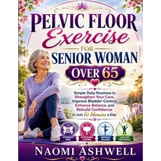 (영문도서)Pelvic Floor Exercise for Senior Woman Over 65: Simple Daily Routines to Strengt... Paperback, Independently Published, English, 9798184986845 Independently Published, English, 9798184986845