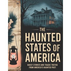 (英文圖書)The Haunted States of America: Ghost Stories and Tragic Truths from America's Ha... 平裝版, Independently Published, 英文