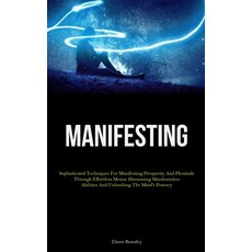(영문도서) Manifesting: Sophisticated Techniques For Manifesting Prosperity And Plenitude Through Effort... Paperback, Micheal Kannedy, English, 9781837878512