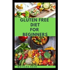 Gluten Free Diet for Beginners: A delicious delicacy meal guides and recipes for gluten-free diet co... Paperback, Independently Published
