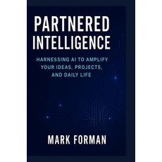 (영문도서)Partnered Intelligence: Harnessing AI to Amplify Your Ideas Projects and Daily... Paperback, Independently Published, English, 9798296834690