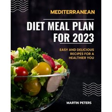 (영문도서) Mediterranean Diet Meal Plan for 2023: Easy and Delicious Recipes for a Healthier You Paperback, Independently Published, English, 9798386378523