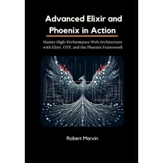 (영문도서)Advanced Elixir and Phoenix in Action: Master High-Performance Web Architecture... Paperback, Independently Published, English, 9798289698216