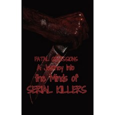 (영문도서) Fatal Obsessions: A Journey into the Minds of Serial Killers Paperback, Better Than Bonkers, English, 9798869073754