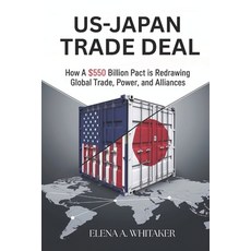 (英文書)US-Japan Trade Deal： How a $550 Billion Pact Is Redrawing Global Trade Power a... 平裝版, 獨立出版, 英文
