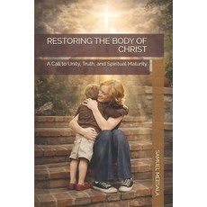 (英文圖書)Restoring the Body of Christ: A Call to Unity Truth and Spiritual Maturity 平裝版, Independently Published, 英文