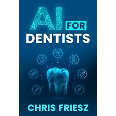 (영문도서) AI for Dentists: Dentistry in the Age of Artificial Intelligence Paperback, Independently Published, English, 9798857222577