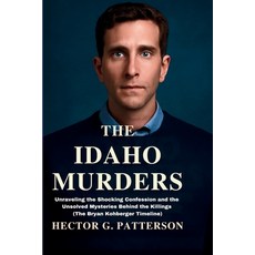 (영문도서)The Idaho Murders: Unraveling the Shocking Confession and the Unsolved Mysteries... Paperback, Independently Published, English, 9798293107230