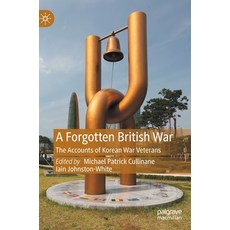 (영문도서) A Forgotten British War: The Accounts of Korean War Veterans Hardcover, Palgrave MacMillan, English, 9783031100505