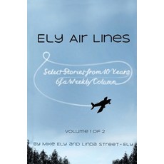 Ely Air Lines: Select Stories from 10 Years of a Weekly Column: Volume 1 of 2 Paperback, Paper Airplane Publishing, LLC