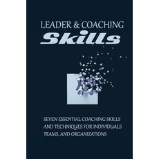 Leader & Coaching Skills: Seven Essential Coaching Skills And Techniques For Individuals Teams And... Paperback, Independently Published, English, 9798598491959