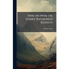 (영문도서)Sink or Swim; or Harry Raymond's Resolve Hardcover, Hutson Street Press, English, 9781024118100