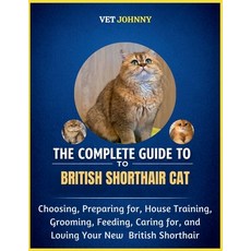 (영문도서)The Complete Guide to British Shorthair Cat: Choosing Preparing For House Trai... Paperback, Independently Published, English, 9798195686796