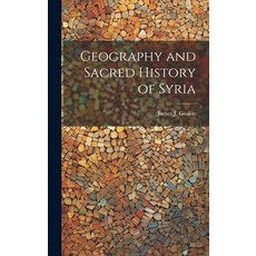 (영문도서) Geography and Sacred History of Syria Hardcover, Legare Street Press, English, 9781020732928