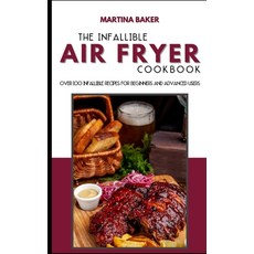The Infallible Air Fryer Cookbook: Over 100 Infallible Recipes For Beginners And Advanced Users Hardcover, Stratosphere Ltd, English, 9781801599818