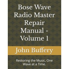 (영문도서)Bose Wave Radio Master Repair Manual - Volume 1: Restoring the Music One Wave a... Paperback, Independently Published, English, 9798276195575