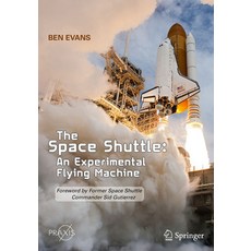 (영문도서) The Space Shuttle: An Experimental Flying Machine: Foreword by Former Space Shuttle Commander... Paperback, Springer, English, 9783030707767