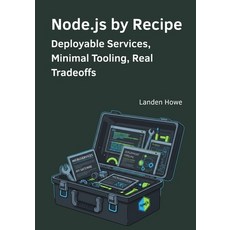 (영문도서)Node.js by Recipe: Deployable Services Minimal Tooling Real Tradeoffs Paperback, Independently Published, English, 9798269043906
