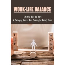 (영문도서) Work-Life Balance: Effective Tips To Have A Satisfying Career And Meaningful Fa... Paperback, Independently Published, English, 9798536706992