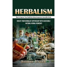 (영문도서) Herbalism: How to Improve Your Health by Using Inexpensive Accessible Herbs (Create Your Herb... Paperback, Oliver Leish, English, 9781998927593