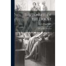 (영문도서) The Benefit of the Doubt: A Comedy in Three Acts Paperback, Legare Street Press, English, 9781022797130