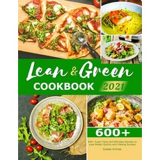 Lean & Green Cookbook 2021: 600+ Super Tasty and Effortless Recipes to Lose Weight Quickly and Lifel... Paperback, Eulalia Grimes, English, 9781801216104