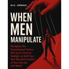 (영문도서)When Men Manipulate: Recognize the Psychological Tactics Men Use to Control Gas... Paperback, Independently Published, English, 9798293705009