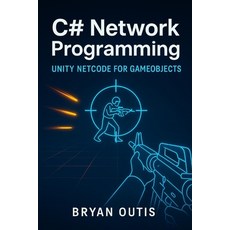 (영문도서)C# Network Programming: Unity Netcode for GameObjects: Learn Advanced Multiplaye... Paperback, Independently Published, English, 9798278318019
