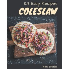 123 Easy Coleslaw Recipes: An Easy Coleslaw Cookbook Everyone Loves! Paperback, Independently Published, English, 9798574179215